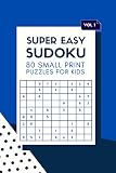  Vol 1 Super Easy Sudoku 80 Small Print Puzzles for Kids: Logic & Brain Challenge Puzzle Game Book with solutions, Indoor Games One Puzzle Per Page ... More 6”x 9”, 110 pages. (Sudoku Fun Book)