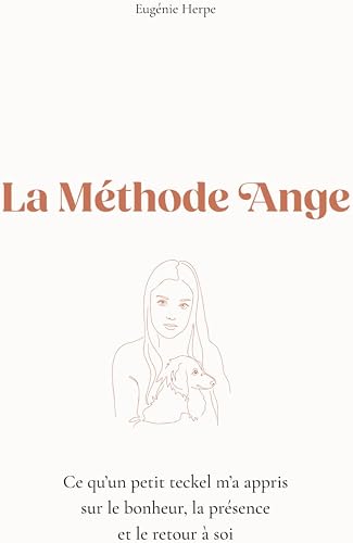 La méthode Ange: Ce qu’un petit teckel m’a appris sur le bonheur 