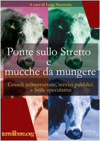 Ponte sullo Stretto e mucche da mungere. Grandi infrastrutture, servizi pubblici e bolle speculative