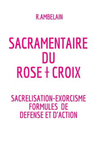 Sacramentaire du Rose † Croix (French Edition)