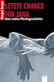  Letzte Chance für Jana: Wahre Pferdegeschichten