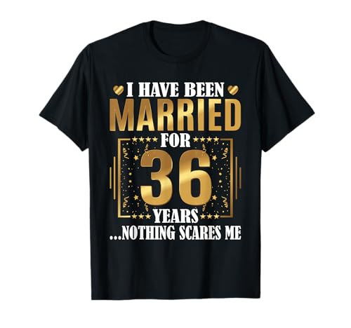 I Have Been Married For 36 Years - 36th Wedding Anniversary T-Shirt