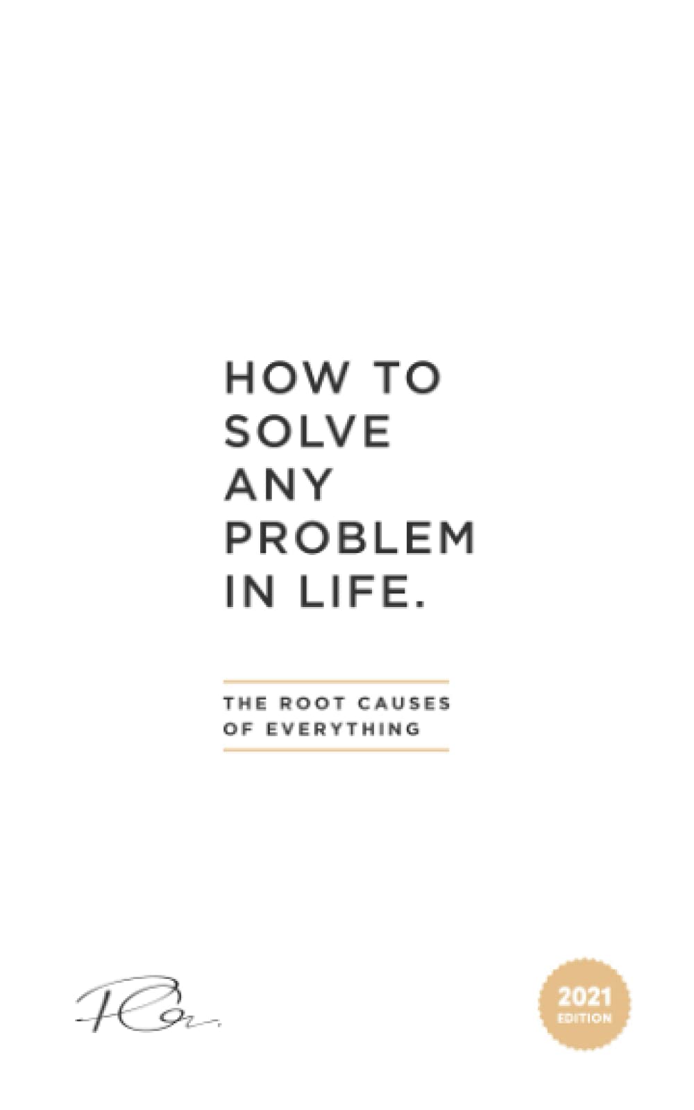 How To Solve Any Problem In Life: The Root Causes Of Everything
