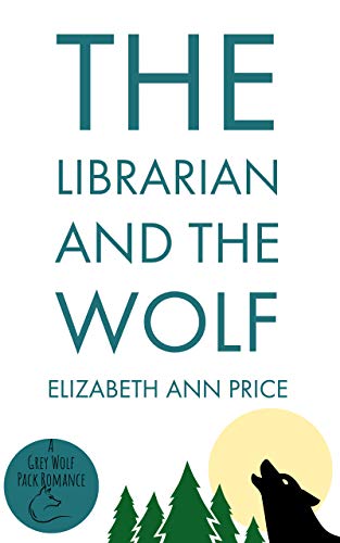 The Librarian and the Wolf (Grey Wolf Pack Romance Novellas Book 3)