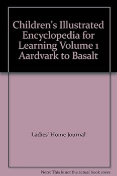 Hardcover CHILDREN'S ILLUSTRATED ENCYCLOPEDIA FOR LEARNING VOLUME 1 AARDVARK TO BASALT Book