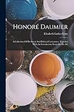  Honoré Daumier: A Collection Of His Social And Political Caricatures, Together With An Introductory Essay On His Art