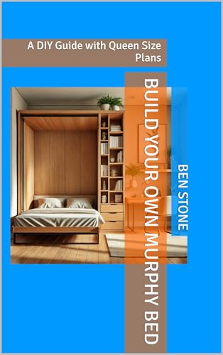 Build Your Own Murphy Bed: A DIY Guide with Queen Size Plans (The Builder's Blueprint Series Book 4)