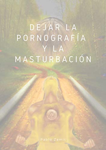 Dejar la pornografía y la masturbación: El hábito para conquistar todos los hábitos (Spanish Edition)