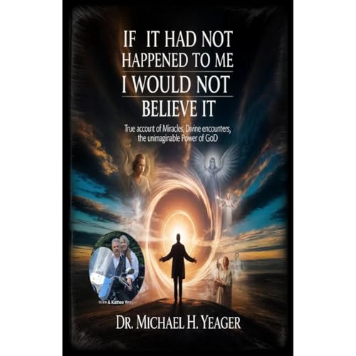 IF IT HAD NOT HAPPENED TO ME I WOULD NOT BELIEVE IT Audiolibro Por Michael Yeager arte de portada