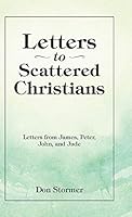 Letters to Scattered Christians: Letters from James, Peter, John, and Jude 1490860207 Book Cover