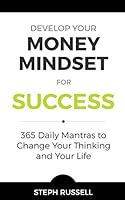 Develop Your Money mindset for Success: 365 Daily Mantras to Change Your Thinking and Your Life 1519653247 Book Cover