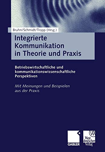 Integrierte Kommunikation in Theorie und Praxis: Betriebswirtschaftliche Und Kommunikationswissensch