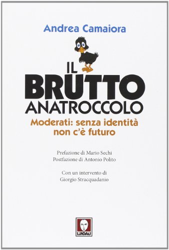 Il brutto anatroccolo. Moderati: sanza identità non c'è futuro Il brutto anatroccolo. Moderati: sanza identità non c'è futuro