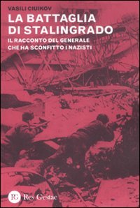 La battaglia di Stalingrado. Il racconto del generale che ha sconfitto i nazist