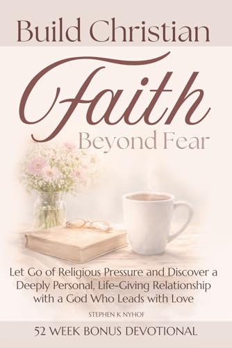 Build Christian Faith Beyond Fear: Let Go of Religious Pressure