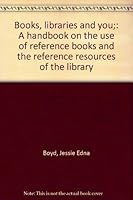 Books, libraries and you;: A handbook on the use of reference books and the reference resources of the library B0006BMQ8C Book Cover
