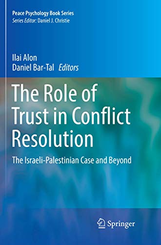 The Role of Trust in Conflict Resolution: The Israeli-Palestinian Case and Beyond (Peace Psychology Book Series)