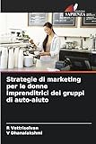 Strategie di marketing per le donne imprenditrici dei gruppi di auto-aiuto
