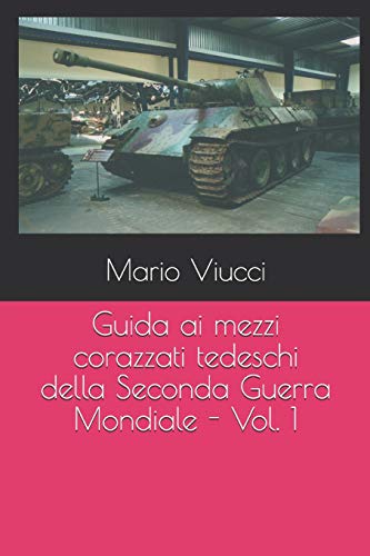  Guida ai mezzi corazzati tedeschi della Seconda Guerra Mondiale - Vol. 1