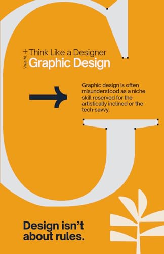 Think Like a Designer - Graphic Design: The Principles of Graphic Design, Creativity, and Visual Storytelling (Design Thinking & Creative Process Series)
