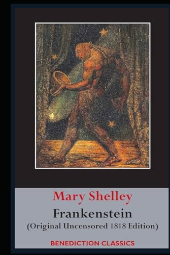 Frankenstein The Modern Prometheus: Original Uncensored 1818 Edition