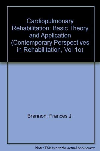 Cardiopulmonary Rehabilitation: Basic Theory and Application: v. 10 (Contemporary Perspectives in Rehabilitation S.)