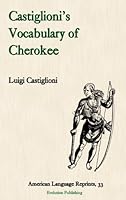 Castiglioni's Vocabulary of Cherokee (American Language Reprints) 188975899X Book Cover