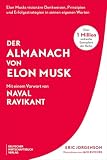 Der Almanach von Elon Musk: Elon Musks visionäre Denkweisen, Prinzipien und Erfolgsstrategien in seinen eigenen Worten - Der Gründer von Tesla und SpaceX ungeschminkt, ehrlich und unzensiert