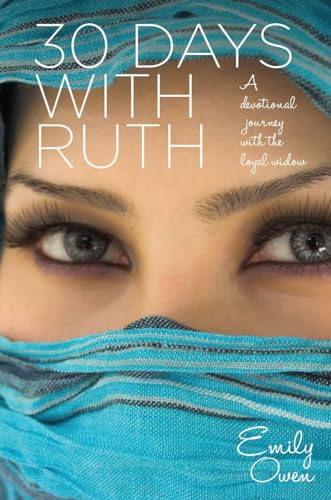 30 Days With Ruth: A Devotional Journey With the Loyal Widow