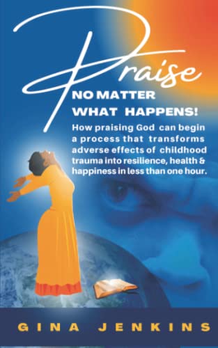 Praise No Matter What Happens: How praising God can begin