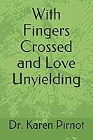 With Fingers Crossed and Love Unyielding 1097772748 Book Cover