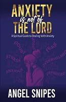 Anxiety Is Not Of The Lord 0578304244 Book Cover