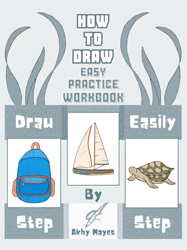 Easy How to Draw Workbook: Hand-Drawn Step-by-Step Practice Exercises for All Ages