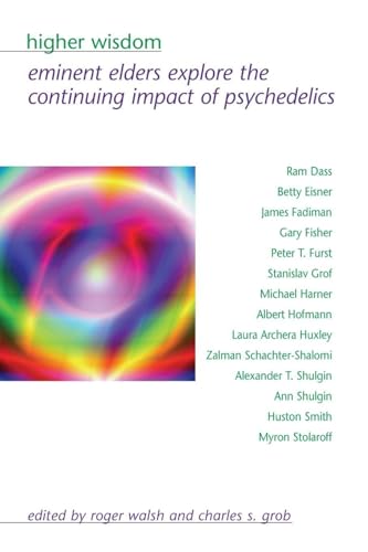 Higher Wisdom: Eminent Elders Explore the Continuing Impact of Psychedelics (Transpersonal Humanist Psychol)