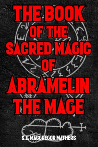 The Book Of Sacred Magic Of Abramelin The Mage: A 19Th Century Grimoire Spell Book On Ceremonial Magick