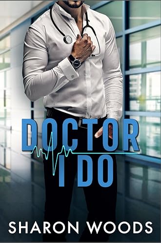 Doctor I Do : A marriage of convenience romance (Chicago's Billionaire Doctors) (The Chicago Doctors Book 2)