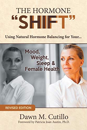 The Hormone "Shift": Using Natural Hormone Balancing for Your . . . Mood, Weight, Sleep & Female Health Paperback – March 28, 2012