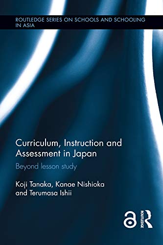 Curriculum, Instruction and Assessment in Japan: Beyond lesson study (Routledge Series on Schools and Schooling in Asia) (English Edition)