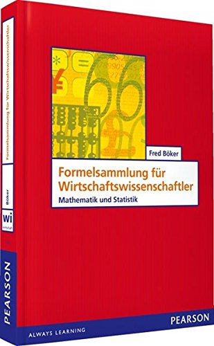 Formelsammlung für Wirtschaftswissenschaftler: Mathematik und Statistik Formelsammlung für Wirtschaftswissenschaftler: Mathematik und Statistik