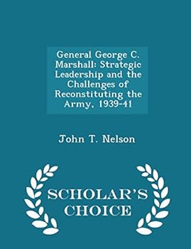 Paperback General George C. Marshall: Strategic Leadership and the Challenges of Reconstituting the Army, 1939-41 - Scholar's Choice Edition Book