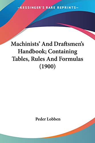 Machinists' And Draftsmen's Handbook; Containing Tables, Rules And Formulas (1900)