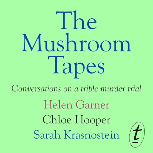 The Mushroom Tapes Audiolibro Por Helen Garner, Chloe Hooper, Sarah Krasnostein arte de portada