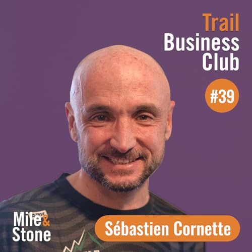 #39 Sébastien Cornette, rendre le trail accessible à tous Podcast Por  arte de portada