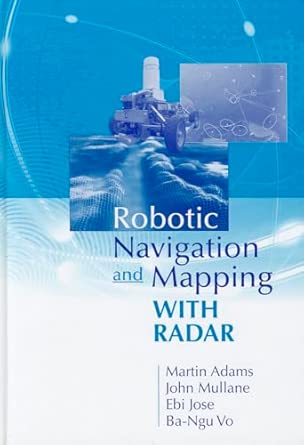Robotic Navigation & Mapping with Radar Unabridged Edition Robotic Navigation & Mapping with Radar Unabridged Edition book cover