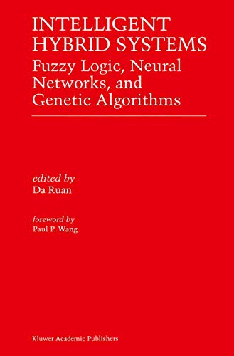 Intelligent Hybrid Systems: Fuzzy Logic, Neural Networks, and Genetic Algorithms