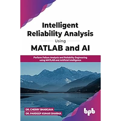 Intelligent Reliability Analysis Using MATLAB and AI: Perform Failure Analysis and Reliability Engineering using MATLAB and Artificial Intelligence