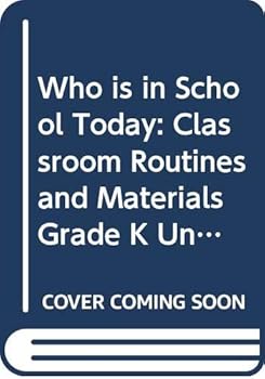 Unknown Binding Who is in School Today: Classroom Routines and Materials, Grade K, Unit 1, Teacher's Edition Book