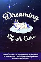 Dreaming of a Cure Diabetes Journal Log Book - Track Meals, Carbs, and Insulin Doses - Perfect for Type 1 or Type 2 Diabetics 1095317083 Book Cover