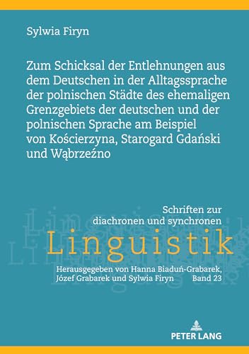 Zum Schicksal der Entlehnungen aus dem Deutschen in der Alltagssprache der polnischen Städte des (Schriften Zur Diachronen Und Synchronen Linguistik, 23) (German Edition)