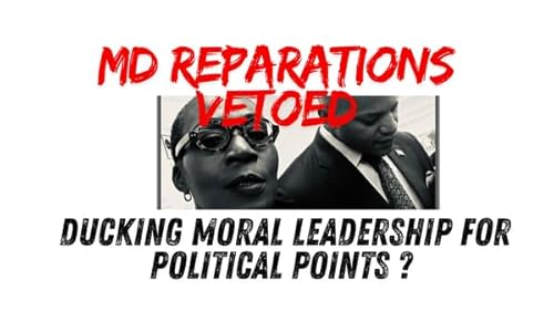 @OnAcornBay | #TheDailyAcorn -Is Maryland Governor Wes More Ducking Moral Leadership For Politics Points? Reparations VETO!